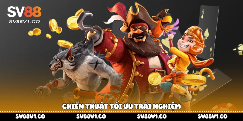 Chiến thuật tối ưu trải nghiệm